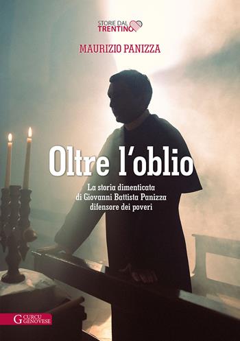 Oltre l'oblio. La storia dimenticata di Giovanni Battista Panizza difensore dei poveri - Maurizio Panizza - Libro Curcu & Genovese Ass. 2023, Storie dal Trentino | Libraccio.it