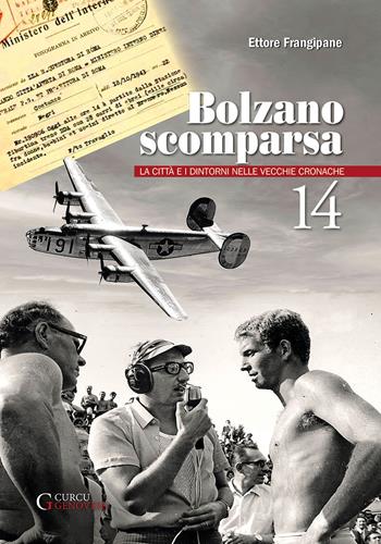 Bolzano scomparsa. La città e i dintorni nelle vecchie cronache. Vol. 14 - Ettore Frangipane - Libro Curcu & Genovese Ass. 2023 | Libraccio.it