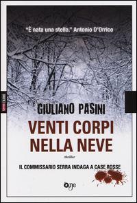 Venti corpi nella neve. Il commissario Serra indaga a Case Rosse - Giuliano Pasini - Libro ONE 2014, One Crime | Libraccio.it