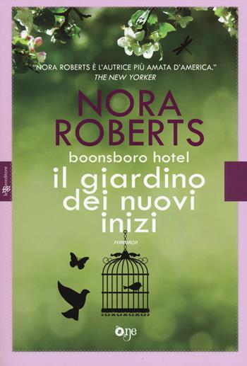 Il giardino dei nuovi inizi. Trilogia di Boonsboro Hotel - Nora Roberts - Libro ONE 2014 | Libraccio.it