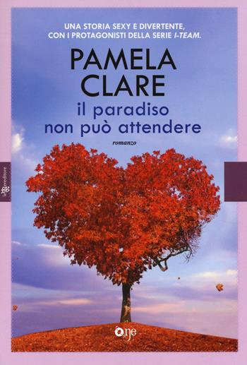 Il paradiso non può attendere - Pamela Clare - Libro ONE 2014, One Love | Libraccio.it