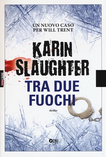 Tra due fuochi - Karin Slaughter - Libro ONE 2015, One Crime | Libraccio.it