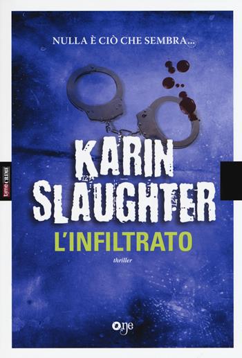 L'infiltrato - Karin Slaughter - Libro ONE 2015, One Crime | Libraccio.it