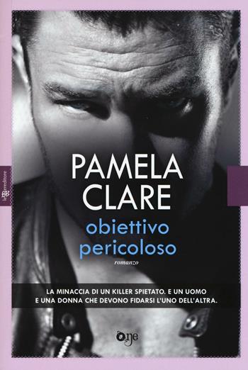 Obiettivo pericoloso - Pamela Clare - Libro ONE 2016, One Love | Libraccio.it