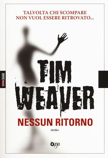 Nessun ritorno - Tim Weaver - Libro ONE 2016, One Crime | Libraccio.it