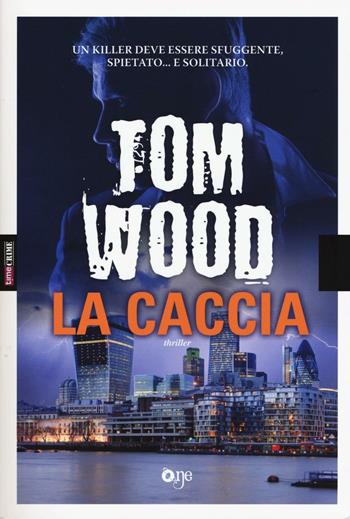 La caccia - Tom Wood - Libro ONE 2017, One Crime | Libraccio.it