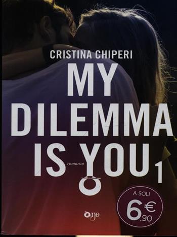 My dilemma is you. Vol. 1 - Cristina Chiperi - Libro ONE 2016 | Libraccio.it