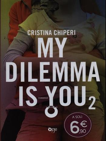 My dilemma is you. Vol. 2 - Cristina Chiperi - Libro ONE 2016 | Libraccio.it