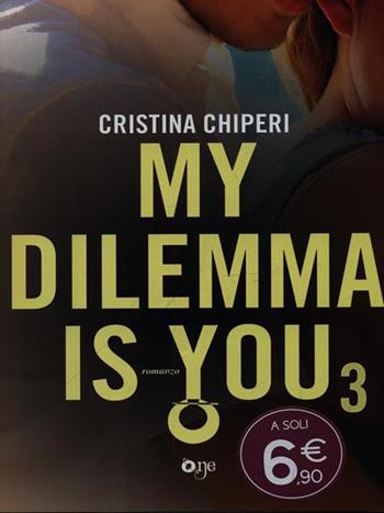 My dilemma is you. Vol. 3 - Cristina Chiperi - Libro ONE 2016 | Libraccio.it