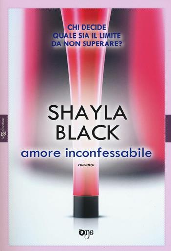 Amore inconfessabile - Shayla Black - Libro ONE 2017, One Love | Libraccio.it