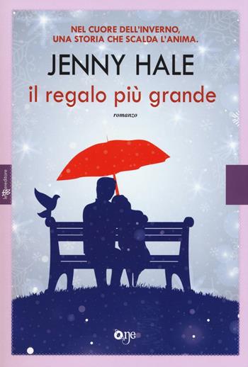 Il regalo più grande - Jenny Hale - Libro ONE 2017, One Love | Libraccio.it