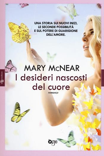 I desideri nascosti del cuore - Mary McNear - Libro ONE 2017, One Love | Libraccio.it