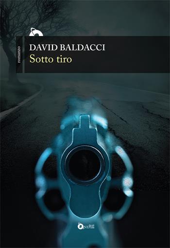 Sotto tiro - David Baldacci - Libro ONE 2021, One Plus | Libraccio.it