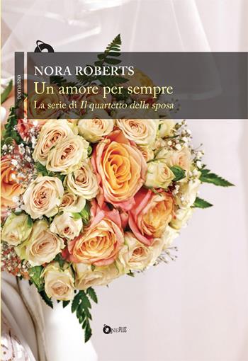Un amore per sempre - Nora Roberts - Libro ONE 2021, One Plus | Libraccio.it