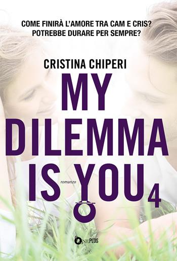 My dilemma is you. Vol. 4 - Cristina Chiperi - Libro ONE 2021, One Plus | Libraccio.it