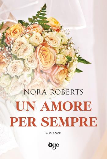 Un amore per sempre - Nora Roberts - Libro ONE 2024, One Love | Libraccio.it