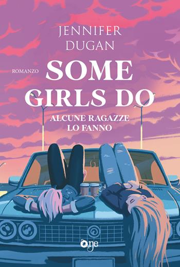 Some girls do. Alcune ragazze lo fanno - Jennifer Dugan - Libro ONE 2024, One Love | Libraccio.it