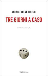 Tre giorni a caso - Sergio Belardinelli - Libro Cantagalli 2014 | Libraccio.it