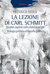 La lezione di Carl Schmitt. Quattro capitoli sulla distinzione tra teologia politica e filosofia politica