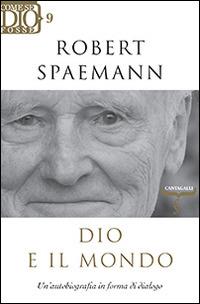 Dio e il mondo. Un'autobiografia in forma di dialogo - Robert Spaemann - Libro Cantagalli 2014, Come se Dio fosse | Libraccio.it