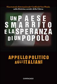 Un Paese smarrito e la speranza di un popolo. Appello politico agli italiani  - Libro Cantagalli 2014 | Libraccio.it