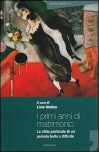 I primi anni di matrimonio. La sfida pastorale di un periodo bello e difficile  - Libro Cantagalli 2014, Amore umano | Libraccio.it