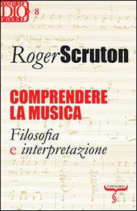 Comprendere la musica. Filosofia e interpretazione - Roger Scruton - Libro Cantagalli 2014, Come se Dio fosse | Libraccio.it