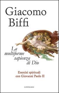 La multiforme sapienza di Dio. Esercizi spirituali con Giovanni Paolo II - Giacomo Biffi - Libro Cantagalli 2014 | Libraccio.it
