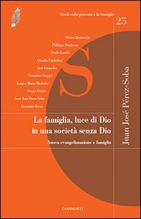 La famiglia luce di Dio in una società senza Dio  - Libro Cantagalli 2014, Studi sulla persona e la famiglia | Libraccio.it