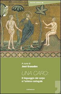 Una caro. Il linguaggio del corpo e l'unione coniugale  - Libro Cantagalli 2014, Amore umano | Libraccio.it