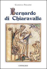 Bernardo di Chiaravalle - Gabriele Prigioni - Libro Cantagalli 2014 | Libraccio.it