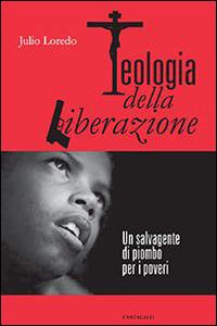 Teologia della liberazione. Un salvagente di piombo per i poveri - Julio Loredo - Libro Cantagalli 2014 | Libraccio.it