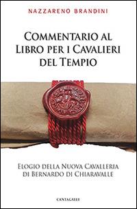 Commentario al Libro per i Cavalieri del Tempio. Elogio della Nuova Cavalleria di Bernardo di Chiaravalle - Nazzareno Brandini - Libro Cantagalli 2014 | Libraccio.it