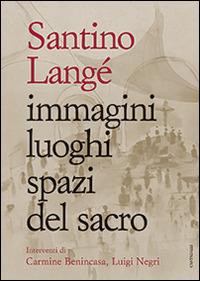 Immagini luoghi spazi del sacro. Ediz. illustrata - Santino Langé - Libro Cantagalli 2014 | Libraccio.it