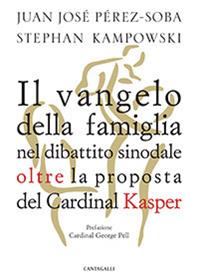 Il Vangelo della famiglia nel dibattito sinodale oltre la proposta del cardinal Kasper - Juan José Perez-Soba, Stephan Kampowski - Libro Cantagalli 2014 | Libraccio.it
