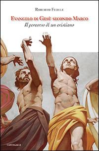 Evangelo di Gesù secondo Marco. Il percorso di un cristiano - Roberto Fedele - Libro Cantagalli 2014 | Libraccio.it