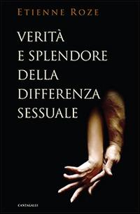 Verità e splendore della differenza sessuale - Etienne Roze - Libro Cantagalli 2014 | Libraccio.it