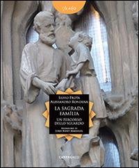 La Sagrada Familia. Un percorso dello sguardo - Silvio Prota, Alessandro Rondena - Libro Cantagalli 2014, Imago | Libraccio.it