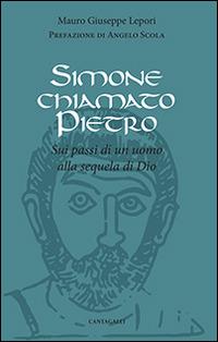 Simone chiamato Pietro. Sui passi di un uomo alla sequela di Dio - Mauro Giuseppe Lepori - Libro Cantagalli 2015 | Libraccio.it