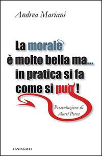 La morale è molto bella ma... in pratica si fa come si può! - Andrea Mariani - Libro Cantagalli 2015 | Libraccio.it