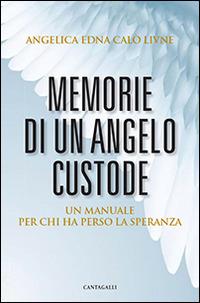 Memorie di un angelo custode. Un manuale per chi ha perso la speranza - Angelica E. Calò Livnè - Libro Cantagalli 2015 | Libraccio.it