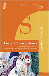 Corpo e trascendenza. L'antropologia filosofica nella teologia del corpo di Giovanni Paolo II