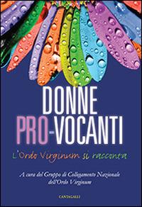 Donne pro-vocanti. L'Ordo Virginum si racconta  - Libro Cantagalli 2015 | Libraccio.it