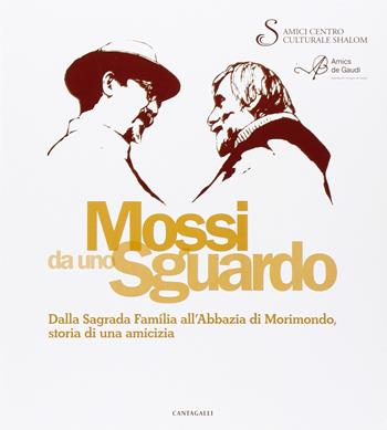 Mossi da uno sguardo. Dalla Sagrada Familia all'abbazia di Morimondo, storia di una amicizia  - Libro Cantagalli 2015 | Libraccio.it