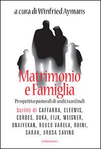 Matrimonio e famiglia. Prospettive pastorali di undici cardinali  - Libro Cantagalli 2015 | Libraccio.it