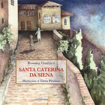 Santa Caterina da Siena - Rossana Guarneri - Libro Cantagalli 2016 | Libraccio.it