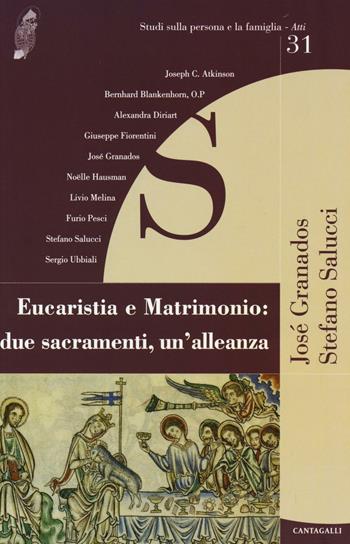 Eucaristia e matrimonio: due sacramenti, un'alleanza  - Libro Cantagalli 2016, Studi sulla persona e la famiglia. Atti | Libraccio.it