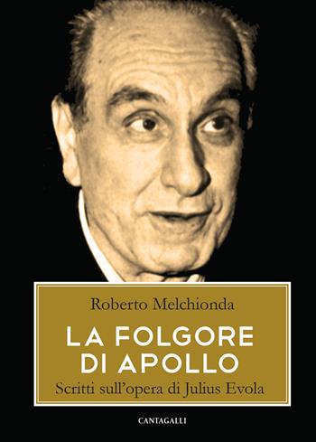 La folgore di Apollo. Scritti sull'opera di Julius Evola - Roberto Melchionda - Libro Cantagalli 2015 | Libraccio.it