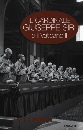 Il cardinale Giuseppe Siri e il Vaticano II. L'impegno per il rinnovamento della Chiesa - Marco Doldi - Libro Cantagalli 2016 | Libraccio.it