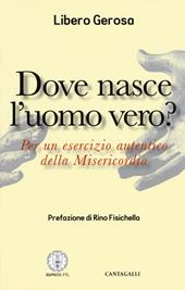 Dove nasce l'uomo vero? Per un esercizio autentico della misericordia